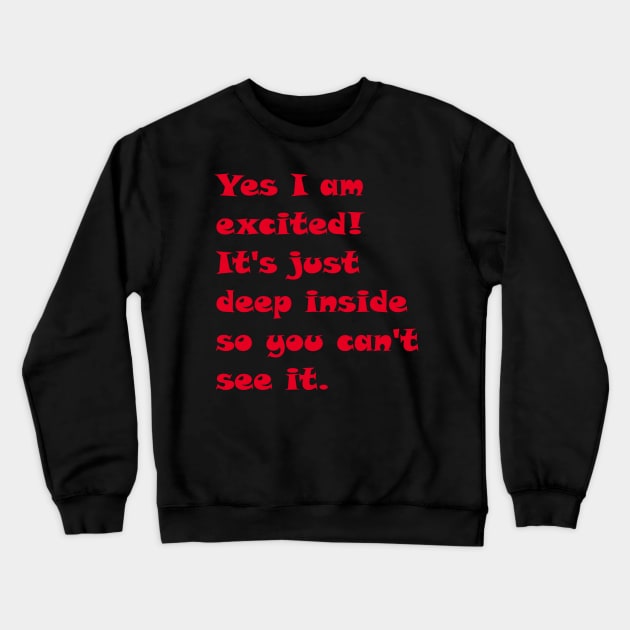 I am excited! Crewneck Sweatshirt by coyotemagick
